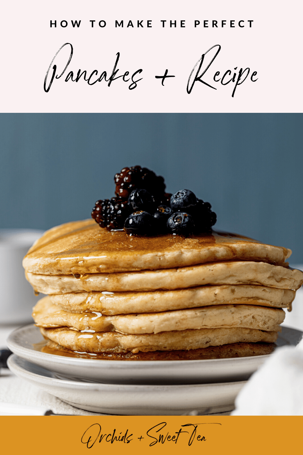 Closeup of a stack of pancakes with the text \"How to make the perfect pancakes + recipe\"